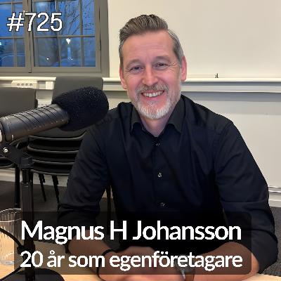 725	Magnus H Johansson - 20 år som egenföretagare