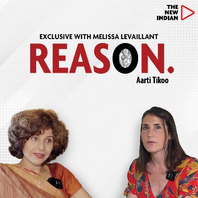 REASON Ep.47 Ft. Melissa Levaillant, Foreign Policy Expert | Exclusive With Aarti Tikoo