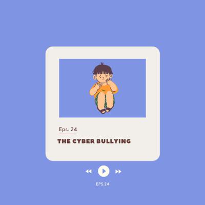 EP. 24 The Cyberbullying Effect
