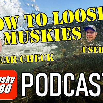 324: How Not to Lose Muskies, Gear Checks and User Q+A 324: How Not to Lose Muskies, Gear Checks and User Q+A