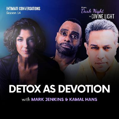 Detox as Devotion With Mark Jenkins & Kamal Hans of Aryaa Organics Detox as Devotion With Mark Jenkins & Kamal Hans of Aryaa Organics