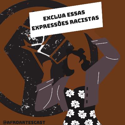 Afro Artes Cast #010 - exclua essas Expressões (falas racistas pra não falar mais)