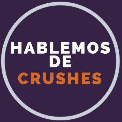 Hablemos de Crushes