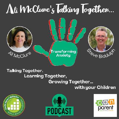 Talking Together... 'Transforming Anxiety' in Children, Teens and Adults