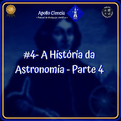 #4- A História da Astronomia - Parte 4 • Podcast Apollo Ciência • #4- A História da Astronomia - Parte 4 • Podcast Apollo Ciência •