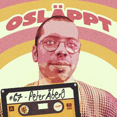 Osläppt #67 - Peter Åberg