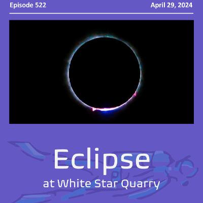 The total Eclipse weekend at White Star Quarry