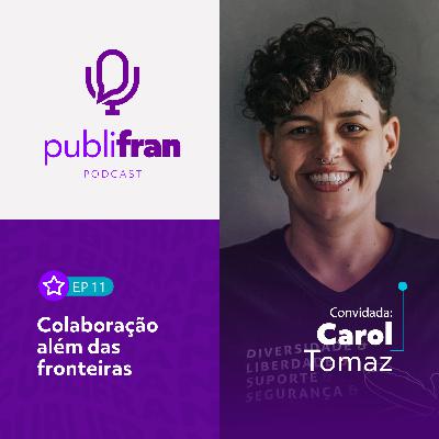 11 | Colaboração além das fronteiras com Carol Tomaz