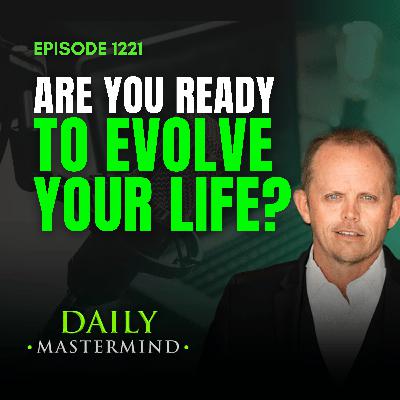 Are You Ready to Evolve Your Life?