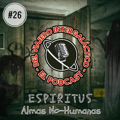 #26 - ESPÍRITUS Y ALMAS NO-HUMANAS