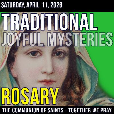 TRADITONAL ROSARY - SLOW PACED - Joyful Mysteries of the Rosary - Saturday, April 11, 2026 TRADITONAL ROSARY - SLOW PACED - Joyful Mysteries of the Rosary - Saturday, April 11, 2026