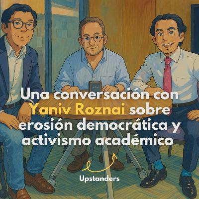 Una conversación con Yaniv Roznai sobre erosión democrática y activismo académico Pt. 1