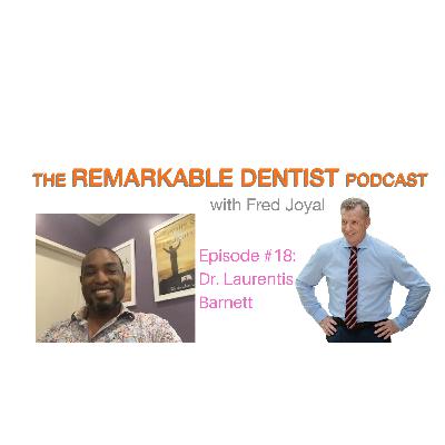The Remarkable Dentist Podcast #18 featuring Dr. Laurentis Barnett