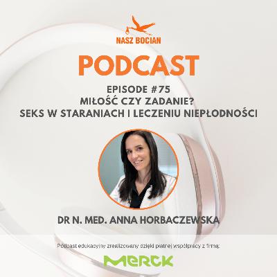 #75 Miłość czy zadanie? Seks w staraniach i leczeniu niepłodności - Anna Horbaczewska #75 Miłość czy zadanie? Seks w staraniach i leczeniu niepłodności - Anna Horbaczewska