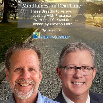 Three Breaths to Arrive: Leading with Presence with Fred C. Wasiak