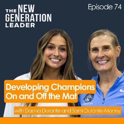 Developing Champions On and Off the Mat with Danna Durante and Sami Durante-Money Developing Champions On and Off the Mat with Danna Durante and Sami Durante-Money