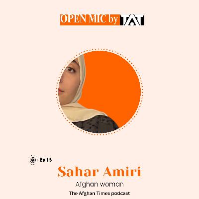 Open Mic: Ep 15 with Sahar Amiri – The Afghan Times Podcast