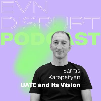 Sargis Karapetyan: UATE and Its Vision