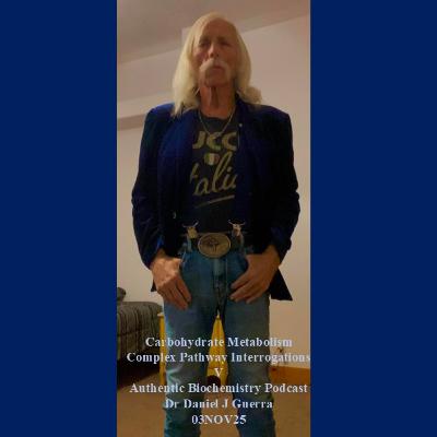 Carbohydrate Metabolism Complex Pathway Interrogations V Authentic Biochemistry Podcast Dr Daniel J Guerra 03NOV25