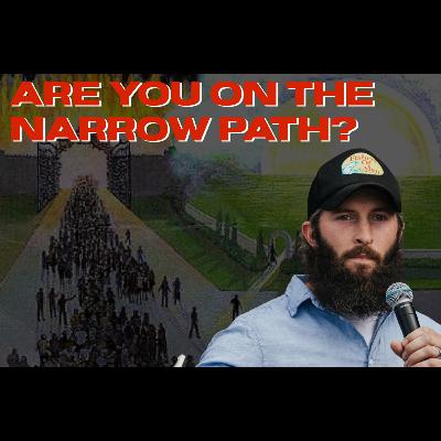 Are you living on the narrow path, or wide road of destruction?