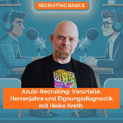Azubi-Recruiting: Vorurteile, Herrenjahre und Eignungsdiagnostik – mit Heiko Kreth