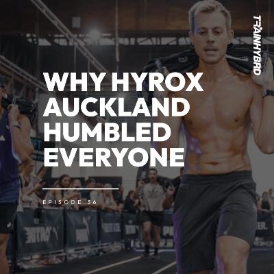036: Why Hyrox Auckland Humbled Everyone