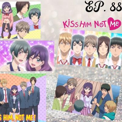 Ep. 88 Kiss Him,Not Me
