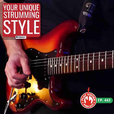 How to Develop a Unique Strumming Style - 442 How to Develop a Unique Strumming Style - 442