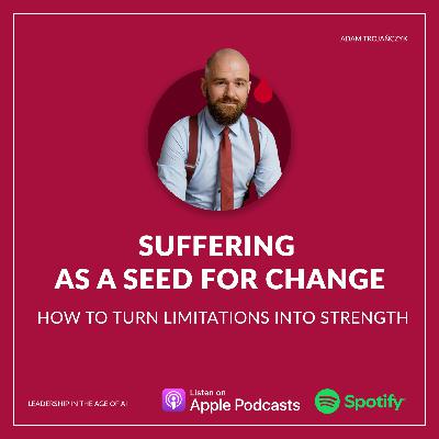 Suffering as a seed for change - how to turn limitations into strength