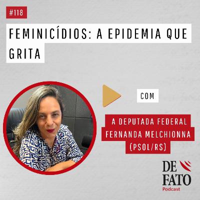 Feminicídios: a epidemia que grita com a deputada federal Fernanda Melchionna | De Fato #118