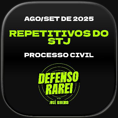Repetitivos do STJ de agosto/setembro de 2025: PROCESSO CIVIL