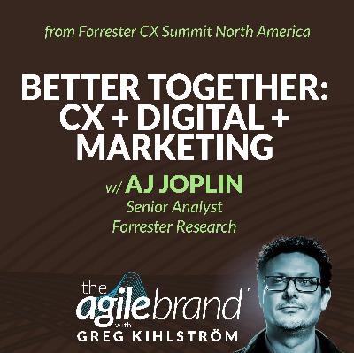 #543: Better Together: CX + Digital + Marketing with AJ Joplin, Forrester