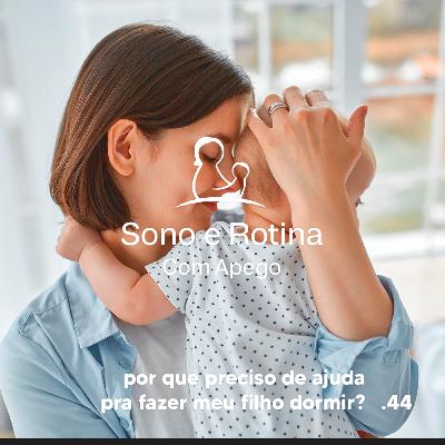 EP#44 Por quê preciso de ajuda para fazer meu filho dormir? - Aluna SRA