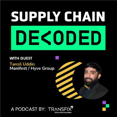 Supply Chain Decoded | Feat. Tanzil Uddin, Manifest & Hyve Group Supply Chain Decoded | Feat. Tanzil Uddin, Manifest & Hyve Group