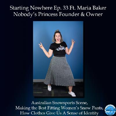 Starting Nowhere Ep. 33 Ft. Maria Baker