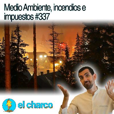 Medio Ambiente, incendios e impuestos #337