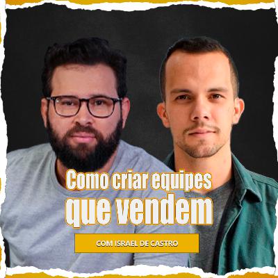 COMO CRIAR EQUIPES QUE VENDEM | Israel de Castro | Disciplina financeira #T03EP84