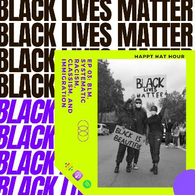 H^3 EP 03: BLM, Classism, and Immigration