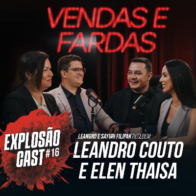 Explosão Cast #16 - Vendas e Fardas: Como vencemos as crenças limitantes | Leandro e Sayuri Filipak recebem Elen Thaisa e Leandro Couto