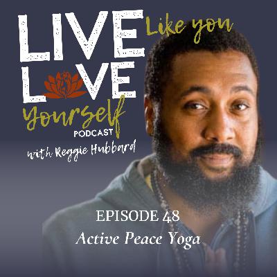 EP48 - Active Peace Yoga with Reggie Hubbard