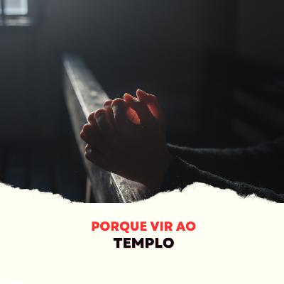 Episódio 282 - Porque vir ao templo Episódio 282 - Porque vir ao templo