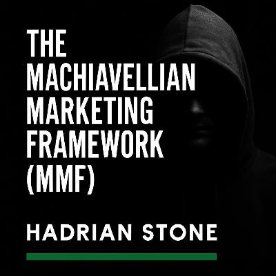 Machiavellian Marketing: The Evolution of Persuasion, Power, and Propaganda (MMF + The 23 Laws) | Hadrian Stone & Machiavellian Marketing as a New School of Thought Machiavellian Marketing: The Evolution of Persuasion, Power, and Propaganda (MMF + The 23 Laws) | Hadrian Stone & Machiavellian Marketing as a New School of Thought
