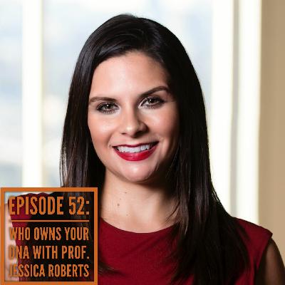 Episode 52: Who Owns Your DNA with Prof. Jessica Roberts