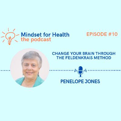 E10. Change your Brain through the Feldenkrais Method E10. Change your Brain through the Feldenkrais Method