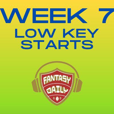 Fantasy Daily - Episode 34. Week 7 Low Key Starts