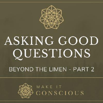 Beyond the Limen - Part 2 - Asking Good Questions - Introduction to Active Imagination Series Beyond the Limen - Part 2 - Asking Good Questions - Introduction to Active Imagination Series