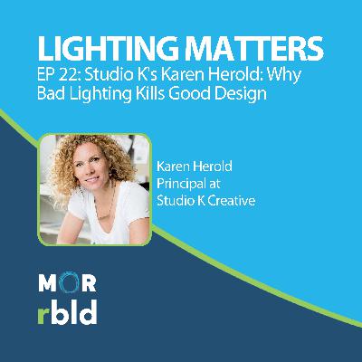 Episode 22: Studio K's Karen Herold: Why Bad Lighting Kills Good Design