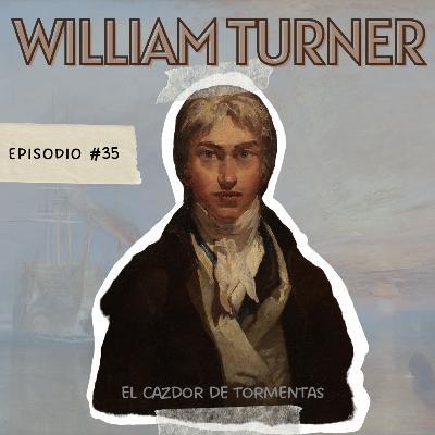 E35: William Turner "El Cazador de Tormentas" E35: William Turner "El Cazador de Tormentas"