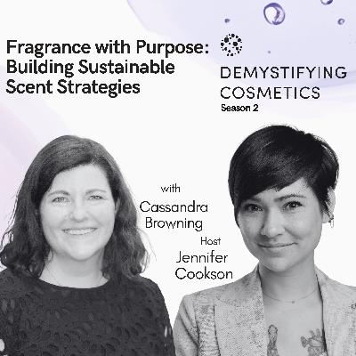 Fragrance with Purpose: Building Sustainable Scent Strategies with Cassandra Browning Fragrance with Purpose: Building Sustainable Scent Strategies with Cassandra Browning