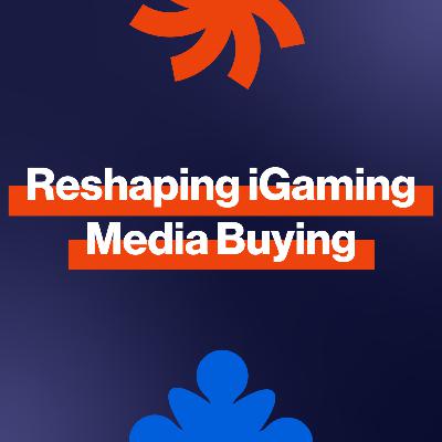 EP333: How are search, programmatic & push ads reshaping iGaming media buying?